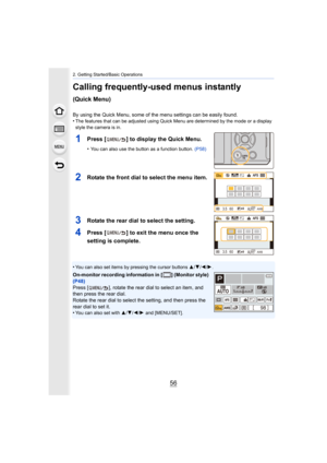 Page 562. Getting Started/Basic Operations
56
Calling frequently-used menus instantly 
(Quick Menu)
By using the Quick Menu, some of the menu settings can be easily found.
•The features that can be adjusted using Quick Menu are determined by the mode or a display 
style the camera is in.
1Press [ ] to display the Quick Menu.
•You can also use the button as a function button.  (P58)
2Rotate the front dial to select the menu item.
3Rotate the rear dial to select the setting.
4Press [ ] to exit the menu once the...