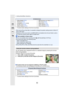 Page 602. Getting Started/Basic Operations
60
¢Function button settings at the time of purchase.
•When set to [Focus Area Set], it is possible to display the pos ition setting screen of either AF 
area or MF Assist.
•Operations of the cursor button and [MENU/SET] are disabled whe n [Cursor Button Lock] is 
set. Press the function button again to enable them.
Not available in these cases:
•
[Fn1] is not available when recording with [ ] ([4K Burst(S/S)])  of 4K Photo.
•[Fn3] cannot be used in the following...