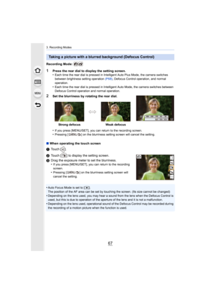 Page 6767
3. Recording Modes
Recording Mode: 
1Press the rear dial to display the setting screen.
•Each time the rear dial is pressed in Intelligent Auto Plus Mode, the camera switches 
between brightness setting operation  (P68), Defocus Control operation, and normal 
operation.
•Each time the rear dial is pressed in Intelligent Auto Mode, th e camera switches between 
Defocus Control operation and normal operation.
2Set the blurriness by rotating the rear dial.
•
If you press [MENU/SET], you can return to the...