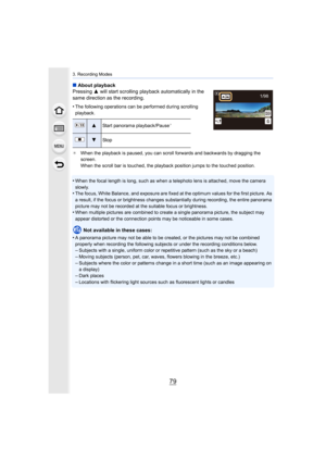 Page 7979
3. Recording Modes
∫About playback
Pressing  3 will start scrolling playback automatically in the 
same direction as the recording.
•
The following operations can be performed during scrolling 
playback.
¢ When the playback is paused, you can scroll forwards and backwa rds by dragging the 
screen.
When the scroll bar is touched, the playback position jumps to  the touched position.
•When the focal length is long, such as when a telephoto lens is  attached, move the camera 
slowly.
•The focus, White...