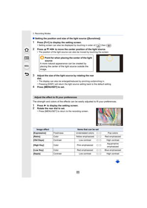 Page 863. Recording Modes
86
∫Setting the position and size of the light source ([Sunshine])
1Press [Fn1] to display the setting screen.
•Setting screen can also be displayed by touching in order of [ ] then [ ].
2Press 3/4/2/1 to move the center position of the light source.•The position of the light source can also be moved by touching  the screen. 
3Adjust the size of the light source by rotating the rear 
dial.
•
The display can also be enlarged/reduced by pinching out/pinchi ng in.•Pressing [DISP.]  will...