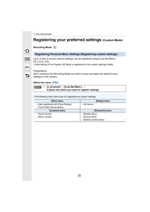 Page 9191
3. Recording Modes
Registering your preferred settings (Custom Mode)
Recording Mode: 
Up to 3 sets of current camera settings can be registered using [Cust.Set Mem.]. 
(, , )
•
Initial setting of the Program AE Mode is registered as the cus tom settings initially.
Preparations:
Set in advance the Recording Mode you wish to save and select t he desired menu 
settings on the camera.
Select the menu.  (P54)
•
The following menu items are not registered as custom settings.
Registering Personal Menu...