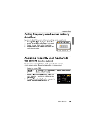 Page 29Preparation/Basic
29 (ENG) SQT1310
Calling frequently-used menus instantly 
(Quick Menu)
By using the Quick Menu, some of the menu settings can be easily found.1Press [ ] to display the Quick Menu.
2Rotate the front dial to select the menu item.3Rotate the rear dial to select the setting.4Press [ ] to exit the menu once the 
setting is complete.
Assigning frequently used functions to 
the buttons 
(function buttons)
You can assign recording functions, etc. to specific buttons and icons.
•Some functions...