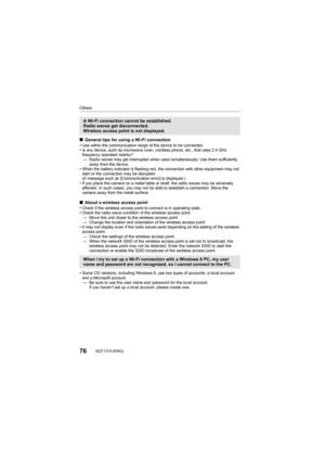 Page 7676SQT1310 (ENG) 
Others
∫General tips for using a Wi-Fi connection
•Use within the communication range of the device to be connecte d.•Is any device, such as microwave oven, cordless phone, etc., that uses 2.4 GHz 
frequency operated nearby?
>Radio waves may get interrupted when used simultaneously. Use them sufficiently 
away from the device.
•When the battery indicator is flashing red, the connection with other equipment may not 
start or the connection may be disrupted.
(A message such as...