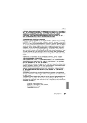 Page 87Others
87 (ENG) SQT1310
IF REPAIR IS NEEDED DURING THE WARRANTY PERIOD, THE PURCHASER WILL BE REQUIRED TO FURNISH A SALES RECEIPT/PROOF OF PURCHASE INDICATING DATE OF PURCHASE, AMOUNT PAID AND PLACE OF PURCHASE. CUSTOMER WILL BE CHARGED FOR THE REPAIR OF ANY UNIT RECEIVED WITHOUT SUCH PROOF OF PURCHASE.
Limited Warranty Limits and ExclusionsThis warranty ONLY COVERS failures due to defects in materials or workmanship, 
and DOES NOT COVER normal wear and tear or cosmetic damage. The warranty 
ALSO DOES...