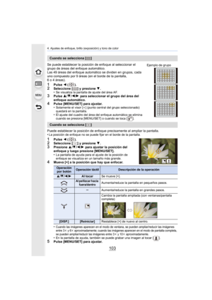 Page 103103
4. Ajustes de enfoque, brillo (exposición) y tono de color
Se puede establecer la posición de enfoque al seleccionar el 
grupo de áreas del enfoque automático.
Las 49 áreas del enfoque automático se dividen en grupos, cada 
uno compuesto por 9 áreas (en el borde de la pantalla, 
6 o 4 áreas).
1Pulse 2 ().2Seleccione [ ] y presione  4.
•Se visualiza la pantalla de ajuste del área AF.3Pulse  3/4 /2/ 1 para seleccionar el grupo del área del 
enfoque automático.
4Pulse [MENU/SET] para ajustar.
•Solamente...
