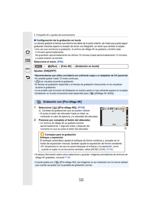 Page 1225. Fotografía 4K y ajustes del accionamiento
122
∫Configuración de la grabación en bucleLa cámara grabará al tiempo que elimina los datos de la parte anterior, de modo que pueda seguir 
grabando mientras espera la ocasión de tomar una fotografía, sin tener que cambiar la tarjeta.
•Una vez que comience la grabación, el archivo de ráfaga 4K se grabará y dividirá cada 
2 minutos aproximadamente.
Se guardarán aproximadamente los últimos 10 minutos (hasta aprox imadamente 12 minutos). 
La parte anterior se...