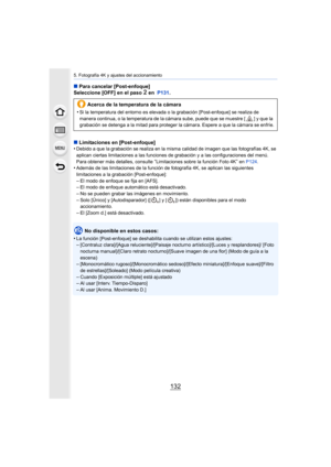 Page 1325. Fotografía 4K y ajustes del accionamiento
132
∫Para cancelar [Post-enfoque]
Seleccione [OFF] en el paso 2 en   P131 .
∫ Limitaciones en [Post-enfoque]
•
Debido a que la grabación se realiza en la misma calidad de ima gen que las fotografías 4K, se 
aplican ciertas limitaciones a las funciones de grabación y a las configuraciones del menú. 
Para obtener más detalles, consulte 
“Limitaciones sobre la función Foto 4K” en  P124 .•Además de las limitaciones de la función de fotografía 4K, se a plican las...