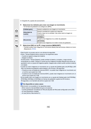 Page 1425. Fotografía 4K y ajustes del accionamiento
142
4Seleccione los métodos para crear una imagen en movimiento.
•El formato de grabación se configura en [MP4].
5Seleccione [OK] con 3/4 y luego presione [MENU/SET] .
•También puede crear imágenes en movimiento desde [Intervalo tie mpo-vídeo] en el menú 
[Reproducir].  (P243)
•Esta función no es para usar en una cámara de seguridad.
•[Interv. Tiempo-Disparo] está en pausa en los siguientes casos.–Cuando se agota la carga de la batería–Apagar la cámara
Durante...