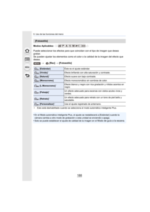 Page 1889. Uso de las funciones del menú
188
Modos Aplicables: 
Puede seleccionar los efectos para que coincidan con el tipo de imagen que desea 
grabar.
Se pueden ajustar los elementos como el color o la calidad de la imagen del efecto que 
desea.
¢ Esto está deshabilitado cuando se selecciona el modo automático  inteligente Plus.
•En el Modo automático inteligente Plus, el ajuste se restablecerá a [Estándar] cuando la 
cámara cambia a otro modo de grabación o esta unidad se enciend e o apaga.
•Solo se puede...