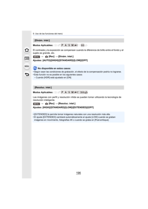 Page 1969. Uso de las funciones del menú
196
Modos Aplicables: 
El contraste y la exposición se compensan cuando la diferencia de brillo entre el fondo y el 
sujeto es grande, etc.
Ajustes: [AUTO]/[HIGH ]/[STANDARD]/[LOW]/[OFF]
No disponible en estos casos:
•
Según sean las condiciones de grabación, el efecto de la compensación podría no lograrse.•Esta función no es posible en los siguientes casos:
–Cuando [HDR] está ajustado en [ON]
Modos Aplicables: 
Las imágenes con perfil y resolución nítida se pueden tomar...
