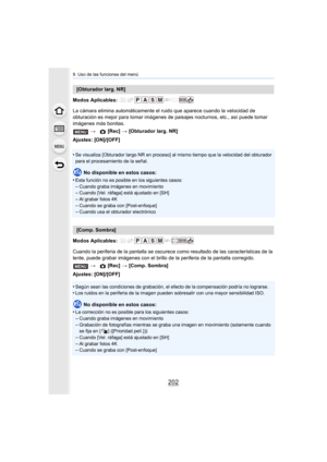 Page 2029. Uso de las funciones del menú
202
Modos Aplicables: 
La cámara elimina automáticamente el ruido que aparece cuando la velocidad de 
obturación es mejor para tomar imágenes de paisajes nocturnos,  etc., así puede tomar 
imágenes más bonitas.
Ajustes: [ON]/[OFF]
•
Se visualiza [Obturador largo NR en proceso] al mismo tiempo qu e la velocidad del obturador 
para el procesamiento de la señal.
No disponible en estos casos:
•
Esta función no es posible en los siguientes casos:
–Cuando graba imágenes en...