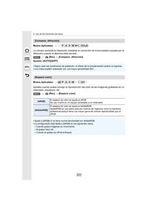 Page 203203
9. Uso de las funciones del menú
Modos Aplicables: 
La cámara aumenta la resolución mediante la corrección de la borrosidad causada por la 
difracción cuando la abertura está cerrada.
Ajustes: [AUTO]/[OFF]
•
Según sean las condiciones de grabación, el efecto de la compensación podría no lograrse.•Los ruidos pueden sobresalir con una mayor sensibilidad ISO.
Modos Aplicables: 
Ajústelo cuando quiere corregir la reproducción del color de la s imágenes grabadas en un 
ordenador, impresora, etc.
•
Ajuste...