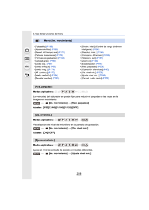 Page 2089. Uso de las funciones del menú
208
Modos Aplicables: 
La velocidad del obturador se puede fijar para reducir el parpadeo o las rayas en la 
imagen en movimiento.
Ajustes: [1/50]/[1/60]/[1/100]/[1/120]/[OFF]
Modos Aplicables: 
Visualización del nivel del mic rófono en la pantalla de grabación.
Ajustes: [ON]/[OFF]
Modos Aplicables: 
Ajuste el nivel de entrada de sonido a 4 niveles diferentes.
: Menú [Im. movimiento]
•[Fotoestilo]  (P188)•[Ajustes de filtro]  (P190)
•[Recort. 4K tiempo real]...