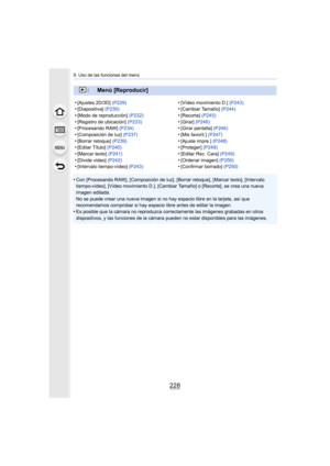 Page 2289. Uso de las funciones del menú
228
•Con [Procesando RAW], [Composición de luz], [Borrar retoque], [Marcar texto], [Intervalo 
tiempo-vídeo], [Vídeo movimiento D.], [Cambiar Tamaño] o [Recor te], se crea una nueva 
imagen editada.
No se puede crear una nueva imagen si no hay espacio libre en l a tarjeta, así que 
recomendamos comprobar si hay espacio libre antes de editar la  imagen.
•Es posible que la cámara no reproduzca correctamente las imágen es grabadas en otros 
dispositivos, y las funciones de...