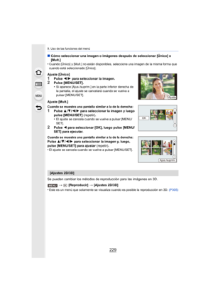 Page 229229
9. Uso de las funciones del menú
∫Cómo seleccionar una imagen o imágenes después de seleccionar [ Único] o 
[Mult.]
•
Cuando [Único] y [Mult.] no están disponibles, seleccione una i magen de la misma forma que 
cuando está seleccionado [Único].
Se pueden cambiar los métodos de reproducción para las imágenes  en 3D.
>   [Reproducir]  > [Ajustes 2D/3D]
•
Este es un menú que solamente se visualiza cuando es posible la  reproducción en 3D. (P305)
Ajuste [Único]1Pulse 2/1  para seleccionar la imagen....