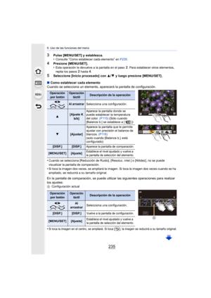 Page 235235
9. Uso de las funciones del menú
3Pulse [MENU/SET] y establezca.
•Consulte “Como establecer cada elemento” en P235 .
4Presione [MENU/SET].
•Esta operación le devuelve a la pantalla en el paso 2. Para establecer otros elementos, 
repita los pasos 2 hasta 4.
5Seleccione [Inicio procesado] con  3/4  y luego presione [MENU/SET] .
∫ Como establecer cada elemento
Cuando se selecciona un elemento, aparecerá la pantalla de conf iguración.
•
Cuando se selecciona [Reducción de Ruido], [Resoluc. intel.] o...