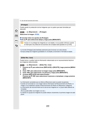 Page 249249
9. Uso de las funciones del menú
Puede ajustar la protección de las imágenes que no quiere que sean borradas por 
descuido.
>  [Reproducir]  > [Proteger]
Seleccione la imagen.  (P229)
∫ Cancelar todos los ajustes de [Proteger]
Pulse  3/4  para seleccionar [Supr.], luego pulse [MENU/SET].
•
La función [Proteger] está diseñada solamente para funcionar co n esta cámara.•Aunque proteja las imágenes guardadas en una tarjeta, se borrar án si formatea la tarjeta.
Puede borrar y sustituir toda la información...