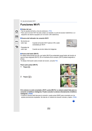 Page 25210. Uso de la función Wi-Fi
252
Funciones Wi-Fi
∫Antes del uso
•Fije los ajustes de fecha y hora de antemano.  (P35)•Para usar la función Wi-Fi de esta unidad, se necesita un punto de acceso inalámbrico o un 
dispositivo de destino equipado con la función LAN inalámbrica.
∫Acerca del indicador de conexión Wi-Fi
∫ Acerca del botón [Wi-Fi]
En estas instrucciones de uso, por botón [Wi-Fi] se entenderá a quel botón de función al 
que se haya asignado [Wi-Fi]. (En el momento de la compra, [Wi- Fi] estará...