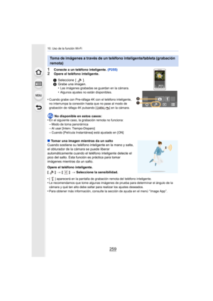Page 259259
10. Uso de la función Wi-Fi
1Conecte a un teléfono inteligente. (P255)
2Opere el teléfono inteligente.
•
Cuando grabe con Pre-ráfaga 4K con el teléfono inteligente, 
no interrumpa la conexión hasta que no pase al modo de 
grabación de ráfaga 4K pulsando [ ] en la cámara.
No disponible en estos casos:
•En el siguiente caso, la grabación remota no funciona:–Modo de toma panorámica–Al usar [Interv. Tiempo-Disparo]
–Cuando [Película Instantánea] está ajustado en [ON]
∫ Tomar una imagen mientras da un...