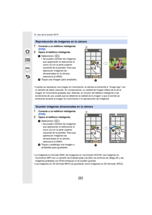 Page 26010. Uso de la función Wi-Fi
260
1Conecte a un teléfono inteligente. 
(P255)
2Opere el teléfono inteligente.
•
Cuando se reproduce una imagen en movimiento, la cámara la tran smite a “ Image App ” con 
un tamaño de datos reducido. En consecuencia, su calidad de ima gen difiere de la de la 
imagen en movimiento grabada real. Además, en función del teléf ono inteligente o las 
condiciones de uso, puede que se deteriore la calidad de la imagen o que el sonido se 
entrecorte durante la imagen en movimiento o...