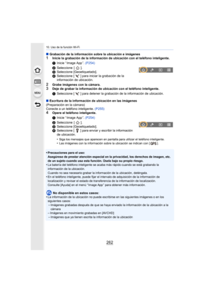 Page 26210. Uso de la función Wi-Fi
262
∫Grabación de la información sobre la ubicación e imágenes1Inicie la grabación de la información de ubicación con el teléf ono inteligente.
2Grabe imágenes con la cámara.
3Deje de grabar la información de ubicación con el teléfono inte ligente.
∫ Escritura de la información de ubicación en las imágenes
(Preparación en la cámara)
Conecte a un teléfono inteligente.  (P255)
4Opere el teléfono inteligente.
•
Precauciones para el uso:
Asegúrese de prestar atención especial en...