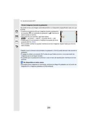 Page 26610. Uso de la función Wi-Fi
266
Se puede enviar una imagen automáticamente a un dispositivo especificado cada vez que 
la tome.
•
Cuando se conecta con [Enviar imágenes durante la grabación], 
se visualiza [ ] en la pantalla de grabación y [ ] mientras se 
está enviando un archivo.
•Para poner fin a la conexión, siga estos pasos:
>   [Conf.]  > [Wi-Fi]  > [Función Wi-Fi]  > [Sí]
•Puede poner fin a la conexión o modificar los ajustes de envío 
pulsando [Wi-Fi].  (P253)
No se pueden cambiar los ajustes...