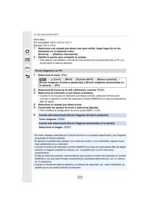 Page 273273
10. Uso de la función Wi-Fi
(Para Mac)
SO compatible: OS X v10.5 a v10.11
Ejemplo: OS X v10.8
1Seleccione una carpeta que desea usar para recibir, luego haga clic en los 
elementos en el siguiente orden.
[Archivo]   [Obtener información]
2Habilite la opción para compartir la carpeta.
•Para obtener más detalles, consulte las instrucciones de funcio namiento de su PC o la 
Ayuda sobre el sistema operativo.
1Seleccione el menú.  (P54)
2Seleccione [A través de la red] o [Directo] y conecte.  (P282)...