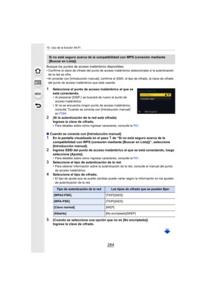 Page 28410. Uso de la función Wi-Fi
284
Busque los puntos de acceso inalámbrico disponibles.
•Confirme la clave de cifrado del punto de acceso inalámbrico seleccionado si la autenticación 
de la red se cifra.
•Al conectar con [Introducción manual], confirme el SSID, el tip o de cifrado, la clave de cifrado 
del punto de acceso inalámbrico que está usando.
1Seleccione el punto de acceso inalámbrico al que se 
está conectando.
•
Al presionar [DISP. ]  se buscará de nuevo el punto de 
acceso inalámbrico.
•Si no se...