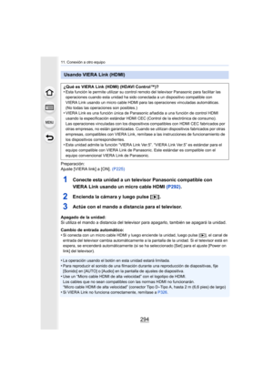 Page 29411. Conexión a otro equipo
294
Preparación:
Ajuste [VIERA link] a [ON]. (P225)
1Conecte esta unidad a un televisor Panasonic compatible con 
VIERA Link usando un micro cable HDMI  (P292).
2Encienda la cámara y luego pulse [ (].
3Actúe con el mando a distancia para el televisor.
Apagado de la unidad:
Si utiliza el mando a distancia  del televisor para apagarlo, también se apagará la unidad.
Cambio de entrada automático:
•
Si conecta con un micro cable HDMI y luego enciende la unidad,  luego pulse [(], el...