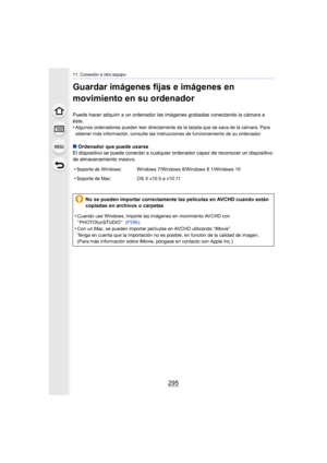 Page 295295
11. Conexión a otro equipo
Guardar imágenes fijas e imágenes en 
movimiento en su ordenador
Puede hacer adquirir a un ordenador las imágenes grabadas conectando la cámara a 
éste.
•
Algunos ordenadores pueden leer directamente de la tarjeta que  se saca de la cámara. Para 
obtener más información, consulte las instrucciones de funciona miento de su ordenador.
∫Ordenador que puede usarse
El dispositivo se puede conectar a cualquier ordenador capaz de  reconocer un dispositivo 
de almacenamiento...