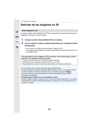 Page 30411. Conexión a otro equipo
304
Disfrutar de las imágenes en 3D
Al colocar la lente intercambiable 3D (H-FT012: opcional) en la cámara le permite tomar 
imágenes en 3D para un mayor impacto.
1Coloque la lente intercambiable 3D en la cámara.
2Lleve el sujeto al cuadro y grabe presionando por completo el b otón 
de obturador.
•No se requiere el enfoque cuando se graban imágenes en 3D.
•Las imágenes fijas grabadas con la lente intercambiable 3D colocada se guardan en el 
formato MPO (3D).
•Se recomienda usar...