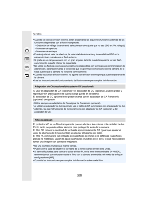 Page 30812. Otros
308
•Cuando se coloca un flash externo, están disponibles las siguientes funciones además de las 
funciones disponibles con el flash incorporado.
–Grabación de ráfaga (cuando está seleccionado otro ajuste que n o sea [SH] en [Vel. ráfaga]) –Muestreo de apertura–Muestreo de enfoque
•Puede ajustar el valor de abertura, la velocidad de obturación y la sensibilidad ISO en la 
cámara incluso cuando une el flash externo.
•Si graba en un rango cercano con un gran angular, la lente puede bloquear la...