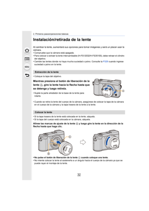 Page 322. Primeros pasos/operaciones básicas
32
Instalación/retirada de la lente
Al cambiar la lente, aumentará sus opciones para tomar imágenes  y será un placer usar la 
cámara.
•
Compruebe que la cámara está apagada.•Para colocar o extraer la lente intercambiable (H-FS12032/H-FS35100), debe retraer el cilindro 
del objetivo.
•Cambie las lentes donde no haya mucha suciedad o polvo. Consult e la P329 cuando ingrese 
suciedad o polvo en la lente.
•Coloque la tapa del objetivo.
Mientras presiona el botón de...