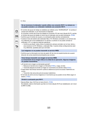 Page 325325
12. Otros
•El nombre del grupo de trabajo se establece por defecto como “WORKGROUP”. Si cambia el 
nombre del ordenador, no se reconocerá el ordenador.
En [Cambiar nombre del Grupo de trabajo] en [Conexión PC] del m enú [Ajuste Wi-Fi], cambie 
el nombre del grupo de trabajo al  mismo que el ordenador que se está conectando. (P288)
•Confirme que el nombre de usuari o y la contraseña están escritos correctamente.
•Cuando la hora del sistema del ordenador Mac o PC Windows conec tado a una cámara sea...