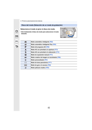 Page 4343
2. Primeros pasos/operaciones básicas
Seleccione el modo al girar el disco de modo.
•Gire lentamente el disco de modo para seleccionar el modo 
deseado.
Disco del modo (Selección de un modo de grabación)
Modo automático inteligente (P62)
Modo automático inteligente Plus  (P63)
Modo del programa AE (P69)
Modo AE con prioridad a la apertura  (P72)
Modo AE con prioridad a la obturación  (P72)
Modo de exposición manual (P73)
Modo creativo de imagen en movimiento  (P89)
Modo personalizado (P91)
Modo de...