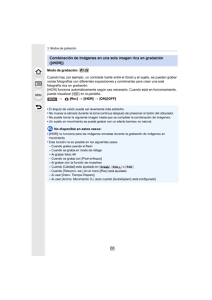 Page 663. Modos de grabación
66
Modo de grabación: 
Cuando hay, por ejemplo, un contraste fuerte entre el fondo y el sujeto, se pueden grabar 
varias fotografías con diferentes exposiciones y combinarlas para crear una sola 
fotografía rica en gradación.
[iHDR] funciona automáticamente s egún sea necesario. Cuando está en funcionamiento, 
puede visualizar [ ]  en la pantalla.
•
El ángulo de visión puede ser levemente más estrecho.•No mueva la cámara durante la toma continua después de presiona r el botón del...