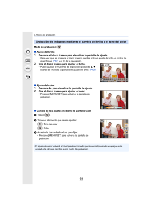 Page 683. Modos de grabación
68
Modo de grabación: 
∫Ajuste del brillo
1Presione el disco trasero para visualizar la pantalla de ajuste .
•Cada vez que se presiona el disco trasero, cambia entre el ajus te de brillo, el control de 
desenfoque  (P67) y el fin de la operación.
2Gire el disco trasero para ajustar el brillo.
•Puede ajustar el muestreo de exposición pulsando  3/4 
cuando se muestra la pantalla de ajuste del brillo.  (P139)
∫Ajuste del color1Presione  1 para visualizar la pantalla de ajuste.
2Gire el...