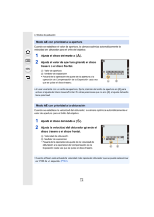 Page 723. Modos de grabación
72
Cuando se establece el valor de apertura, la cámara optimiza automáticamente la 
velocidad del obturador para el brillo del objetivo.
1Ajuste el disco del modo a  [ ].
2Ajuste el valor de apertura girando el disco 
trasero o el disco frontal.
A Valor de apertura
B Medidor de exposición
•Pasará de la operación de ajuste de la apertura a la 
operación de Compensación de la Exposición cada vez 
que se pulse el disco trasero.
•Al usar una lente con un anillo de apertura, fije la...
