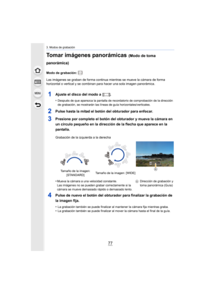 Page 7777
3. Modos de grabación
Tomar imágenes panorámicas (Modo de toma 
panorámica)
Modo de grabación: 
Las imágenes se graban de forma continua mientras se mueve la c ámara de forma 
horizontal o vertical y se combinan para hacer una sola imagen  panorámica.
1Ajuste el disco del modo a  [ ].
•Después de que aparezca la pantalla de recordatorio de comprobación de la dirección 
de grabación, se mostrarán las líneas de guía horizontales/verticales.
2Pulse hasta la mitad el botón del obturador para enfocar....