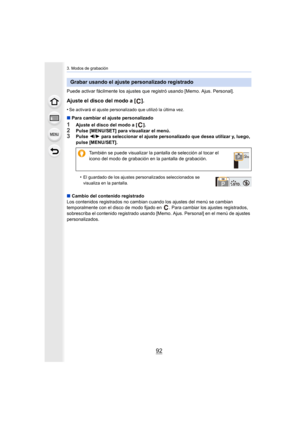 Page 923. Modos de grabación
92
Puede activar fácilmente los ajustes que registró usando [Memo. Ajus. Personal].
Ajuste el disco del modo a [ ].
•Se activará el ajuste personalizado que utilizó la última vez.
∫Para cambiar el ajuste personalizado
1Ajuste el disco del modo a [ ].2Pulse [MENU/SET] para visualizar el menú.3Pulse  2/1 para seleccionar el ajuste personalizado que desea utilizar y,  luego, 
pulse [MENU/SET].
•
El guardado de los ajustes personalizados seleccionados se 
visualiza en la pantalla.
∫...