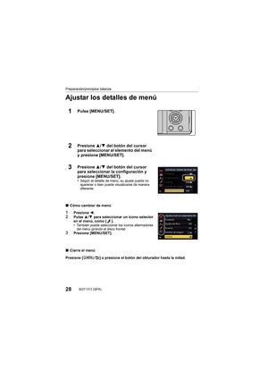 Page 2828SQT1312 (SPA) 
Preparación/principios básicos
Ajustar los detalles de menú
1Pulse [MENU/SET].
2Presione 3/4 del botón del cursor 
para seleccionar el elemento del menú 
y presione [MENU/SET].
3Presione  3/4 del botón del cursor 
para seleccionar la configuración y 
presione [MENU/SET].
•Según el detalle de menú, su ajuste puede no 
aparecer o bien puede visualizarse de manera 
diferente.
∫ Cómo cambiar de menú
1Presione  2.2Pulse 3/4 para seleccionar un icono selector 
en el menú, como [ ].
•
También...