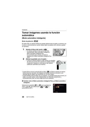 Page 3030SQT1312 (SPA) 
Grabación
Tomar imágenes usando la función 
automática
(Modo automático inteligente)
Modo de grabación: 
En este modo, la cámara realiza los ajustes óptimos para el sujeto y la escena, por 
lo tanto lo recomendamos cuando desea dejar los ajustes de la c ámara y grabar 
sin pensarlo.
1Ajuste el disco del modo a  [ ¦].•La cámara cambia al modo que se usó más 
recientemente, Modo automático inteligente o 
Modo automático inteligente Plus.
En el momento de la compra, el modo se 
establece en...