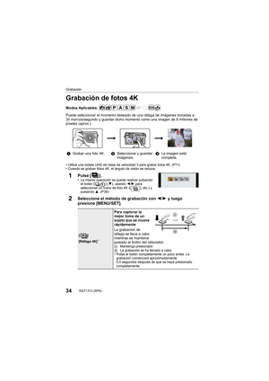 Page 3434SQT1312 (SPA) 
Grabación
Grabación de fotos 4K
Modos Aplicables: 
Puede seleccionar el momento deseado de una ráfaga de imágenes tomadas a 
30 marcos/segundo y guardar dicho momento como una imagen de 8 mi llones de 
píxeles (aprox.).
•
Utilice una tarjeta UHS de clase de velocidad 3 para grabar fotos 4K. (P11)•Cuando se graban fotos 4K, el ángulo de visión se reduce.
1Pulse  [].•La misma operación se puede realizar pulsando 
el botón [ ] ( 4), usando 2/1 para 
seleccionar un icono de foto 4K ([ ],...