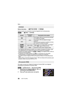 Page 5656SQT1312 (SPA) 
Menú
Modos Aplicables: 
Ajuste el grado de compresión al que las imágenes han de almacenarse.
•
Las imágenes RAW siempre se graban con la relación de aspecto [4:3] (4592k3448) 
con independencia de la relación de aspecto en el momento de la grabación.
•Si elimina una imagen grabada con [ ] o [ ], las imágenes RAW y JPEG se 
borrarán de forma simultánea.
•Si reproduce una imagen grabada con [ ], se visualizarán las zon as grises 
correspondientes a la relación de aspecto en el momento de...