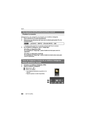 Page 6464SQT1312 (SPA) 
Wi-Fi
Después de su uso, ponga fin a la conexión con el teléfono inteligente.1Fije la cámara en el modo de grabación.2Seleccione los elementos del menú de la cámara para poner fin a  la 
conexión Wi-Fi.
•
También puede poner fin a la conexión pulsando [Wi-Fi] en la cá mara.3En el teléfono inteligente, cierre “ Image App ”.
1Conecte a un teléfono inteligente. (P63)2Opere el teléfono inteligente.
Para dispositivos iOS (iPhone/iPod touch/iPad) y Android
Finalizar la conexión
> [Conf.] >...
