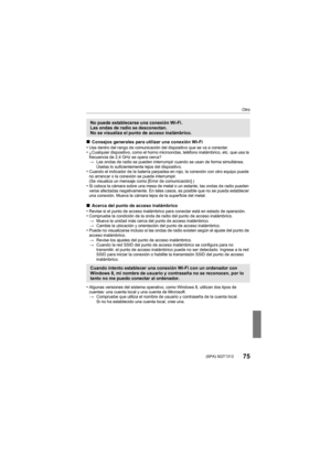 Page 75Otro
75 (SPA) SQT1312
∫Consejos generales para utilizar una conexión Wi-Fi
•Use dentro del rango de comunicación del dispositivo que se va a conectar.•¿Cualquier dispositivo, como el horno microondas, teléfono inalámbrico, etc. que usa la 
frecuencia de 2,4 GHz se opera cerca?
> Las ondas de radio se pueden interrumpir cuando se usan de forma simultánea. 
Úselas lo suficientemente lejos del dispositivo.
•Cuando el indicador de la batería parpadea en rojo, la conexión con otro equipo puede 
no arrancar o...