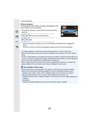 Page 1063. Recording Modes
106
∫About playback
Pressing  3 will start scrolling playback automatically in the 
same direction as the recording.
•
The following operations can be performed during scrolling 
playback.
¢ When the playback is paused, you can scroll forwards and backwa rds by dragging the 
screen.
When the scroll bar is touched, the playback position jumps to  the touched position.
•The optimal speed for moving the camera varies depending on the lens being used.
•When the focal length is long, such...