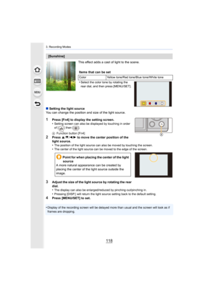Page 1183. Recording Modes
118
This effect adds a cast of light to the scene.
∫ Setting the light source
You can change the position and size of the light source.
1Press [Fn4] to display the setting screen.
•Setting screen can also be displayed by touching in order 
of [ ] then [ ].
A Function button [Fn4]
2Press 3/4/2/1 to move the center position of the 
light source.•The position of the light source can also be moved by touching  the screen. •The center of the light source can be moved to the edge of the...