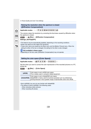 Page 139139
4. Picture Quality and Color Tone Settings
Applicable modes: 
The camera raises the resolution by correcting the blurriness caused by diffraction when 
the aperture is closed.
Settings: [AUTO]/[OFF]
•
This feature may be automatically disabled, depending on the re cording conditions.•Noise may stand out with higher ISO sensitivity.
•Those menu items are shared by the [Rec] menu and the [Motion P icture] menu. When the 
setting for either of the two is changed, the setting for the o ther is also...